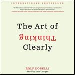 The Art of Thinking Clearly [Audiobook]